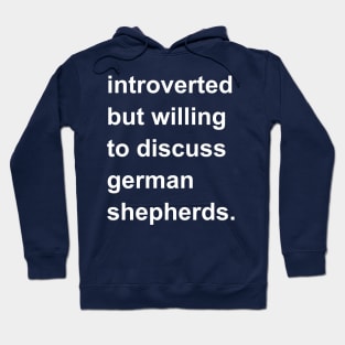 Introverted But Willing To Discuss German Shepherds Hoodie